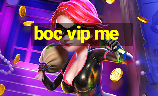 boc vip me