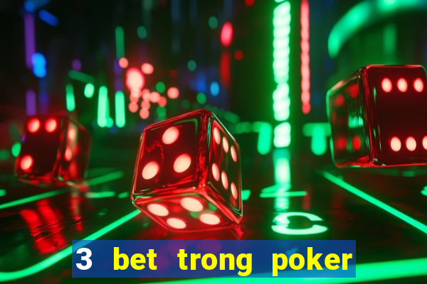 3 bet trong poker là gì