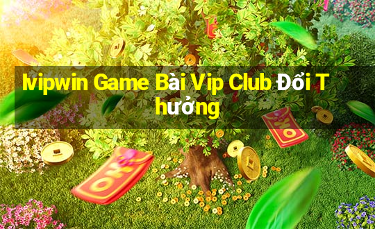 Ivipwin Game Bài Vip Club Đổi Thưởng