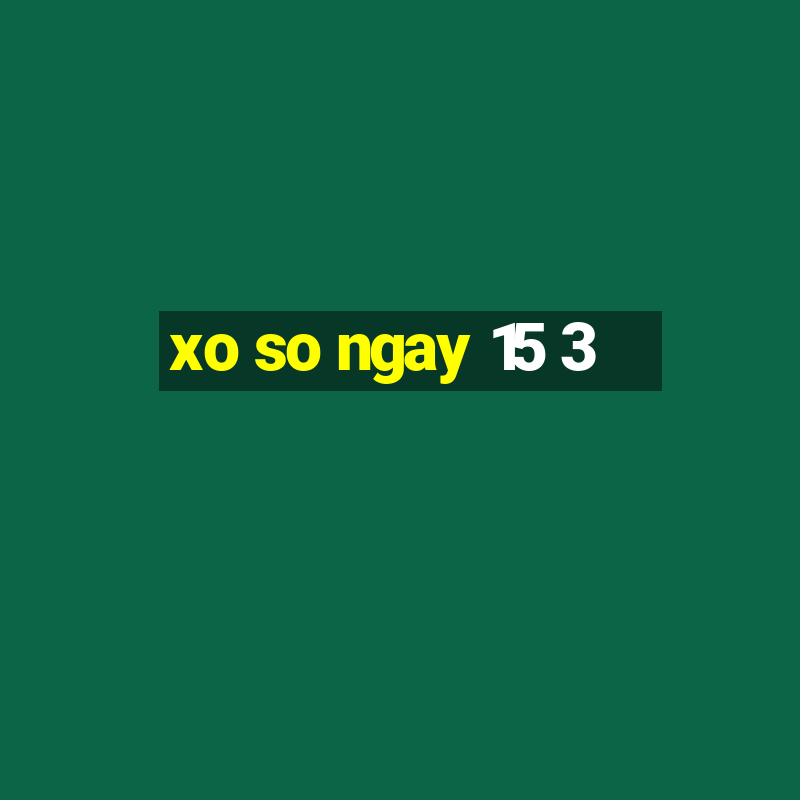 xo so ngay 15 3