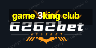 game 3king club