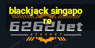 blackjack singapore