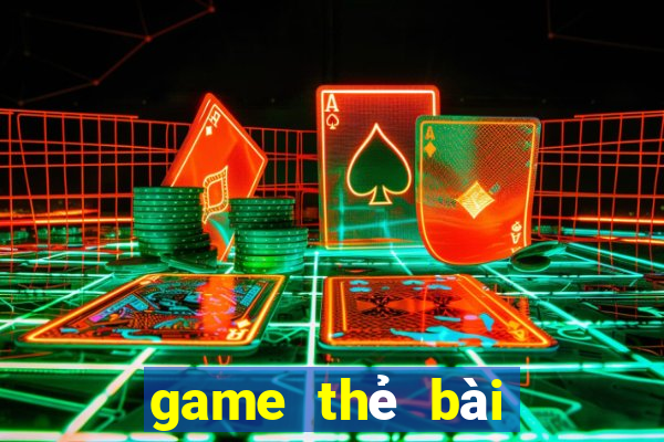 game thẻ bài kiếm tiền