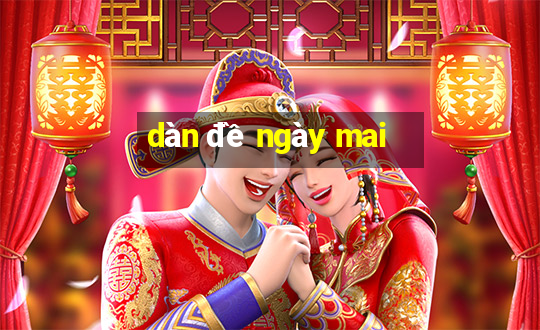 dàn đề ngày mai