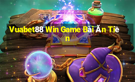 Vuabet88 Win Game Bài Ăn Tiền