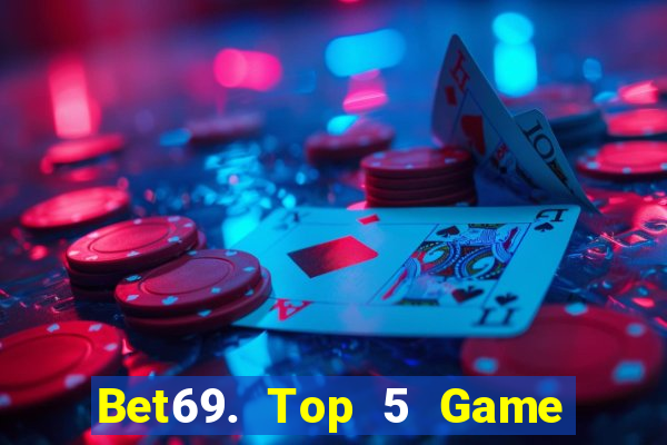 Bet69. Top 5 Game Đánh Bài Đổi Thưởng