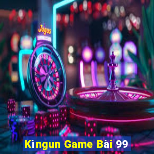 Kìngun Game Bài 99