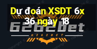 Dự đoán XSDT 6x36 ngày 18