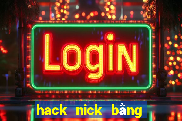 hack nick bằng id game