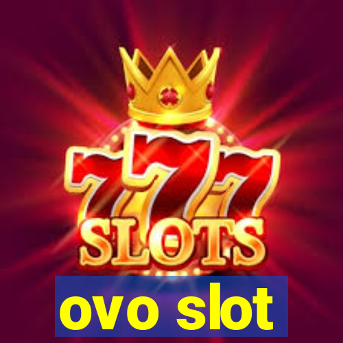 ovo slot