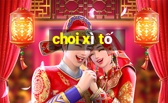 choi xì tố