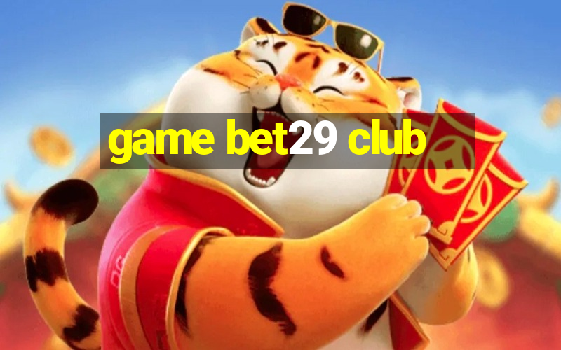 game bet29 club