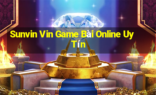 Sunvin Vin Game Bài Online Uy Tín