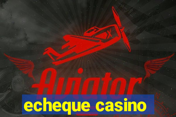 echeque casino