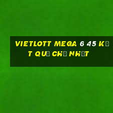 vietlott MEGA 6 45 Kết Quả Chủ Nhật