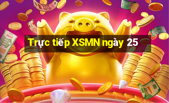 Trực tiếp XSMN ngày 25