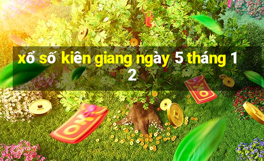 xổ số kiên giang ngày 5 tháng 12