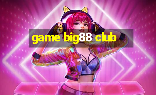 game big88 club