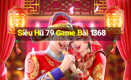 Siêu Hũ 79 Game Bài 1368