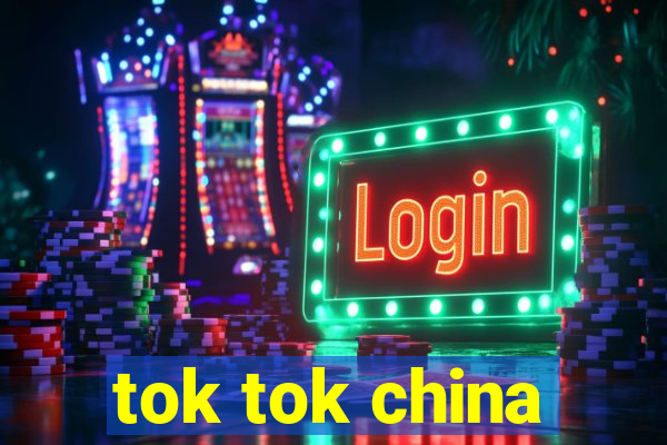 tok tok china