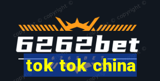 tok tok china