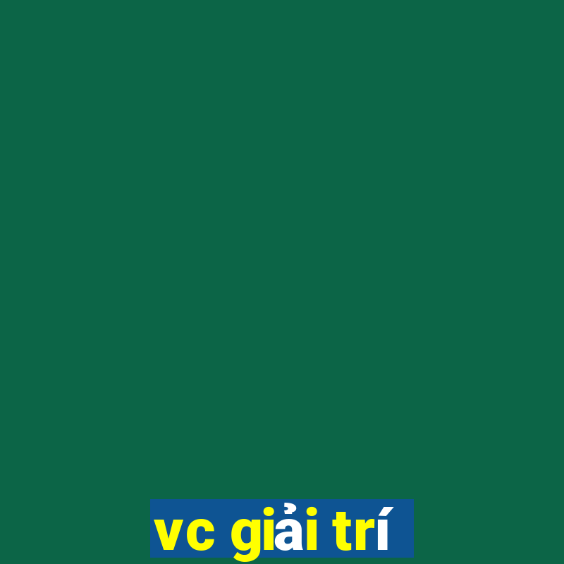 vc giải trí