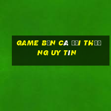 game ban ca doi thuong uy tin