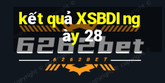 kết quả XSBDI ngày 28