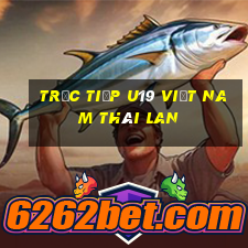 trực tiếp u19 việt nam thái lan