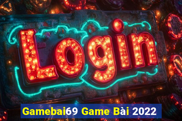 Gamebai69 Game Bài 2022