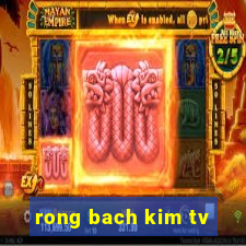 rong bach kim tv