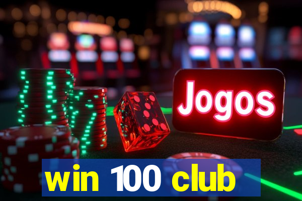 win 100 club