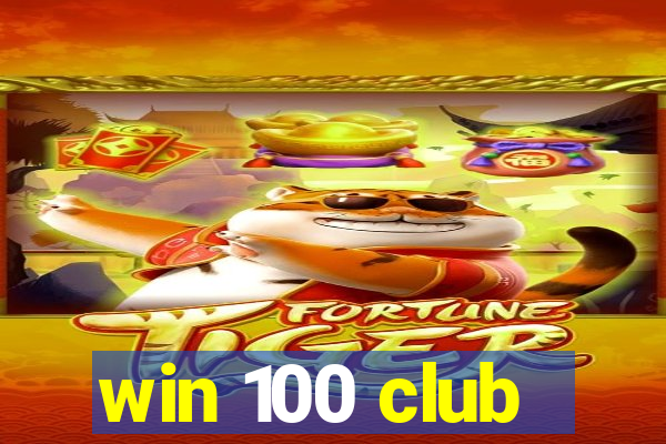 win 100 club