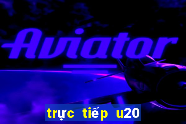 trực tiếp u20 thế giới