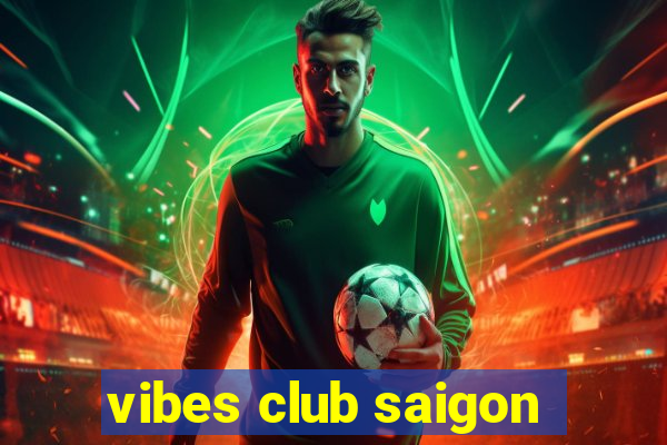 vibes club saigon