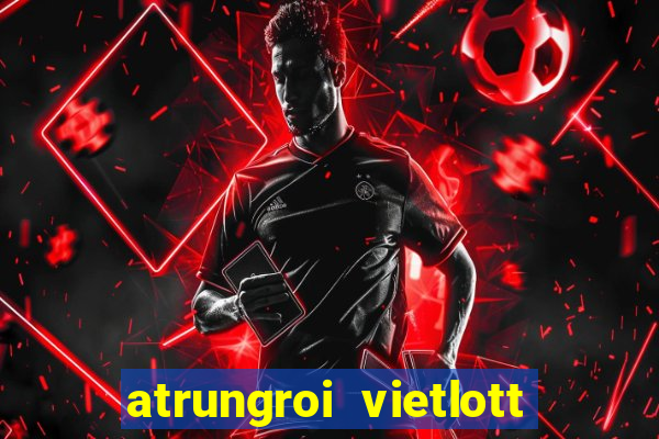 atrungroi vietlott 6 55