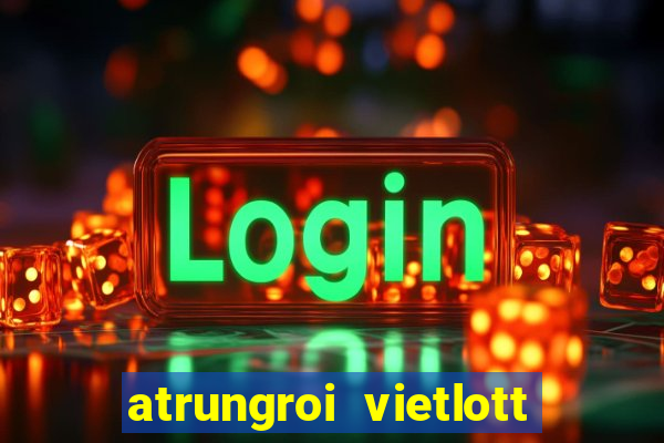 atrungroi vietlott 6 55