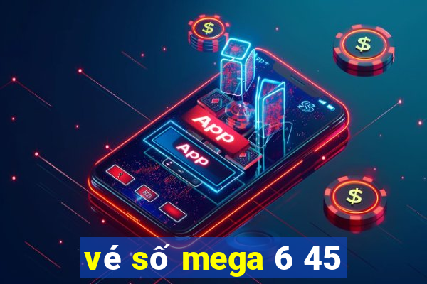 vé số mega 6 45