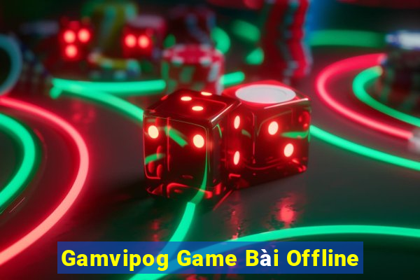 Gamvipog Game Bài Offline