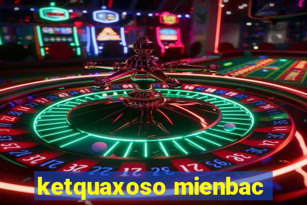 ketquaxoso mienbac