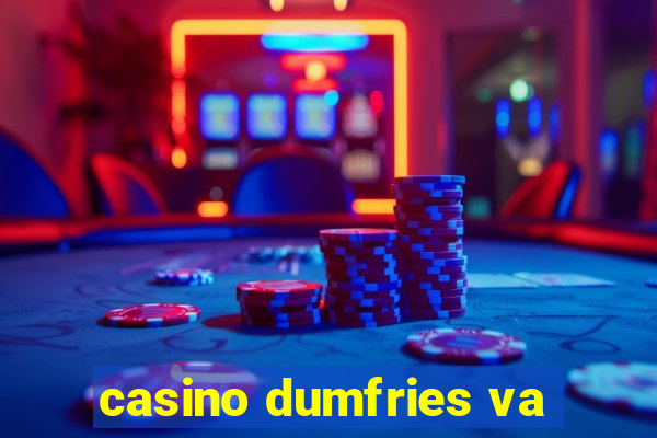 casino dumfries va