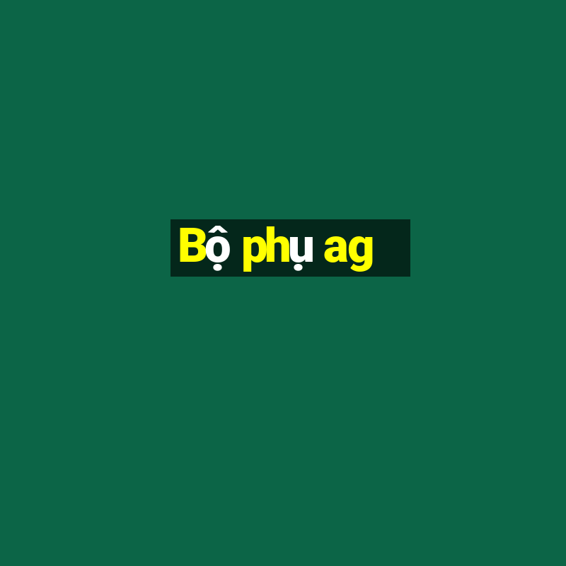 Bộ phụ ag