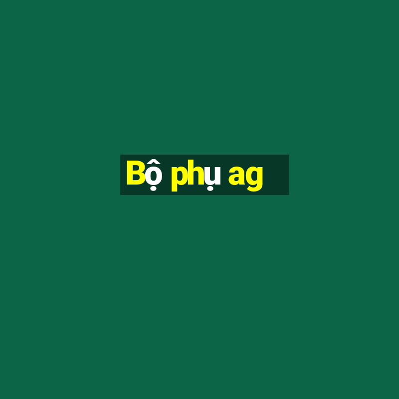 Bộ phụ ag