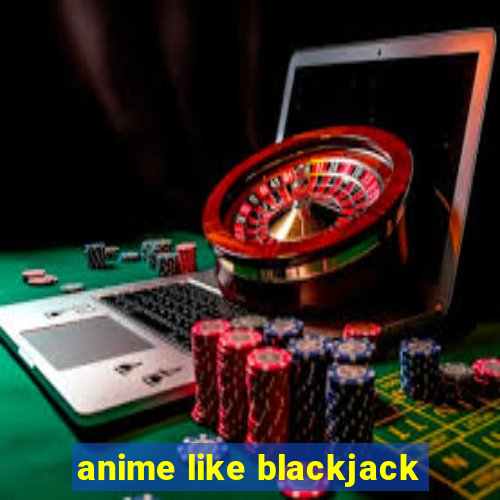 anime like blackjack