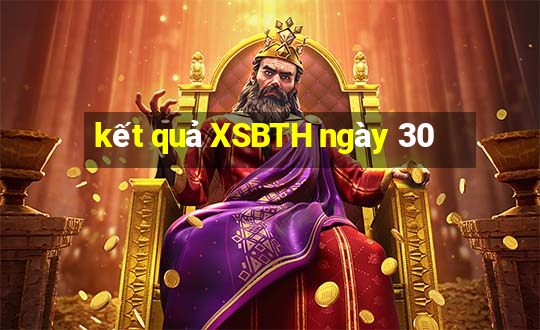 kết quả XSBTH ngày 30