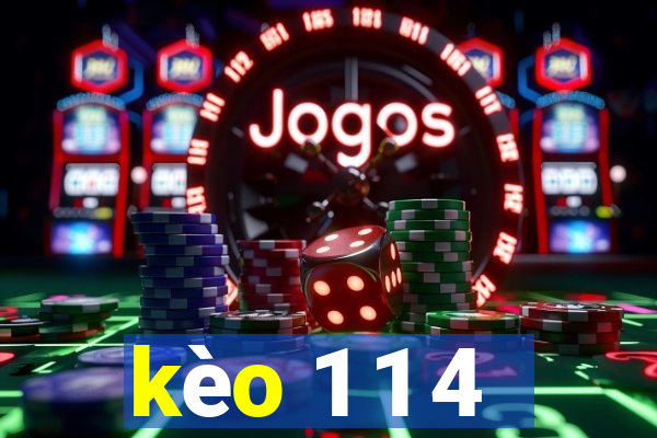 kèo 1 1 4