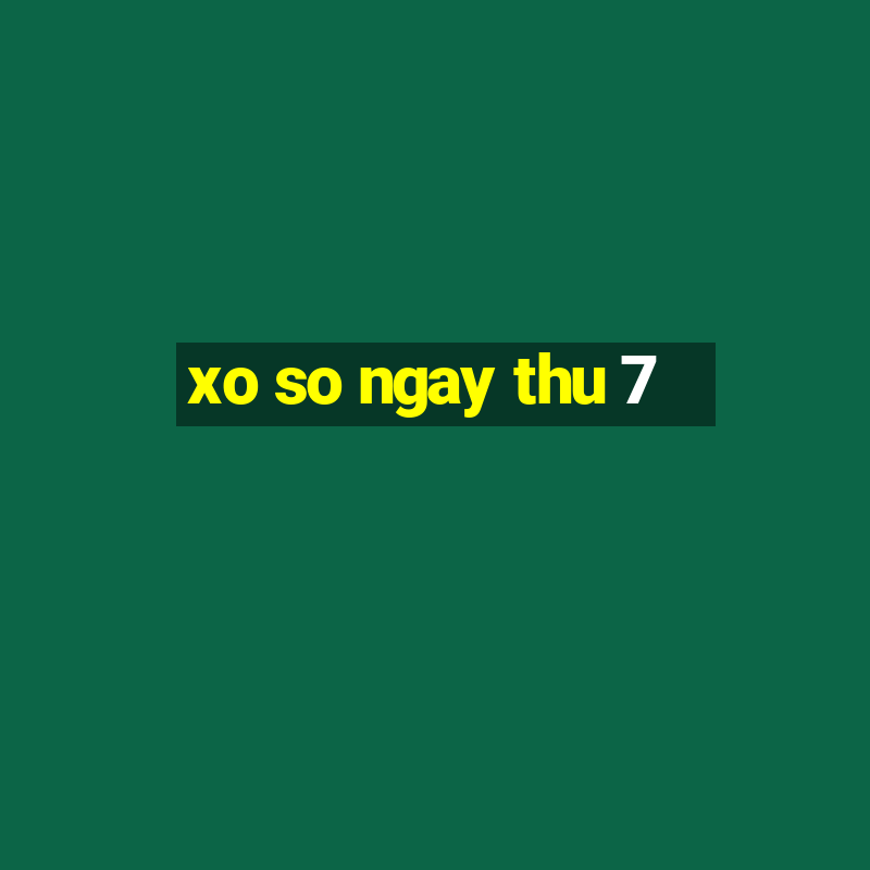 xo so ngay thu 7