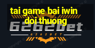 tai game bai iwin doi thuong