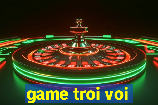 game troi voi