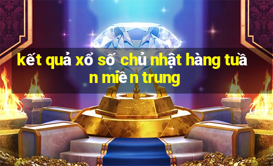 kết quả xổ số chủ nhật hàng tuần miền trung